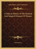 A Clinical History of the Medical and Surgical Diseases of Women 1144719615 Book Cover