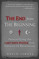 The End from the Beginning: Demystifying the Last Days Puzzle from Genesis to Revelation 1937632490 Book Cover