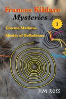 Frances Kildare Mysteries: Cinema Madness and Shades of Belladonna 153768812X Book Cover