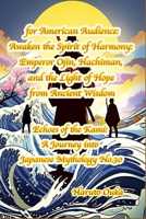 for American Audience:Awaken the Spirit of Harmony: Emperor Ojin, Hachiman, and the Light of Hope from Ancient Wisdom (Echoes of the Kami: Echoes of the Kami: A Journey into Japanese Mythology) B0FJ6J3WW8 Book Cover