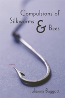 Compulsions of Silk Worms and Bees: Poems (Lena-Miles Wever Todd Poetry Series Award) 080713256X Book Cover