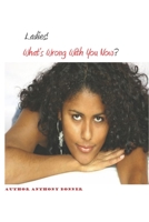 Ladies! Now What's Wrong with You? 1365980391 Book Cover