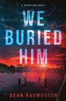 We Buried Him : A Haunting Novel 1951120477 Book Cover