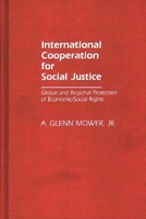 International Cooperation for Social Justice: Global and Regional Protection of Economic/Social Rights (Studies in Human Rights) 0313247021 Book Cover