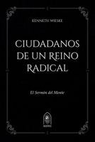 Ciudadanos de un Reino Radical: El Sermón del Monte (Spanish Edition) B0GY4WWDMG Book Cover