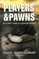 Players & Pawns in a Lover's Game of Catch and Release 0990393577 Book Cover