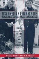 Disarmed and Dangerous: The Radical Lives and Times of Daniel and Philip Berrigan 046503084X Book Cover