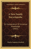 A New Family Encyclopedia: Or Compendium Of Universal Knowledge 101905476X Book Cover