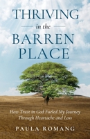 Thriving in the Barren Place: How Trust in God Fueled My Journey Through Heartache and Loss B0FCTWBHSX Book Cover