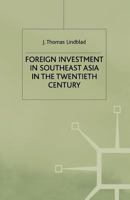 Foreign Investment in Southeast Asia in the Twentieth Century (Modern Economic History of Southeast Asia) 0333558510 Book Cover