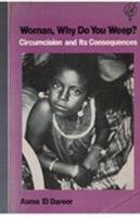 Woman, Why Do You Weep?: Circumcision and Its Consequences 0862320984 Book Cover