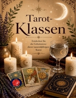 Tarot-Klassen Entdecken Sie die Geheimnisse dieser tausendjährigen Kunst B0BYXWZ3S4 Book Cover