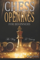 Chess Openings For Beginners: The Way To Victory B08WV4ZPR1 Book Cover