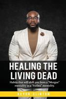 Healing The Living Dead: Habits that will shift you from a "Morgue" mentality to a "Forbes" mentality. 172292375X Book Cover