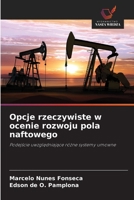 Opcje rzeczywiste w ocenie rozwoju pola naftowego (Polish Edition) 6202459875 Book Cover