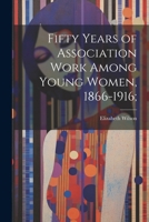 Fifty Years of Association Work Among Young Women, 1866-1916; 1022454587 Book Cover