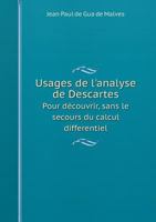 Usages de l'analyse de Descartes Pour découvrir, sans le secours du calcul differentiel 1278516670 Book Cover