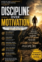 Discipline Over Motivation: Master Self-Discipline, Build Powerful Habits, Beat Procrastination, Stay Consistent Every Day, Increase Productivity. B0H93SHSQK Book Cover