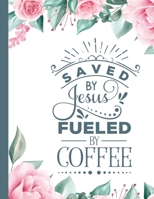 Saved By Jesus Fueled by Coffee: Christian Notebook: 8.5x11 Composition Notebook with Christian Quote: Inspirational Gifts for Religious Men & Women (Christian Notebooks) 1676096329 Book Cover