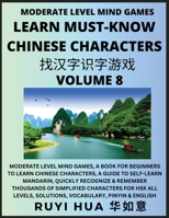 Chinese Character Recognizing Puzzle Game Activities (Volume 8): Moderate Level Mind Games, A Book for Beginners to Learn Chinese Characters, A Guide ... Solutions, Vocabulary, Pinyin & English B0CG78C2YL Book Cover