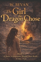 The Girl the Dragon Chose: Book 3: A Dragon Romance of Obsession, Choice, and Unbreakable Bonds B0GXGDWLBW Book Cover
