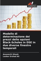 Modello di determinazione dei prezzi delle opzioni Black-Scholes in DSE in due diverse finestre temporali (Italian Edition) 6208196507 Book Cover