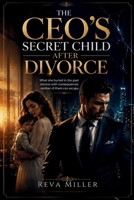 The CEO's Secret Child After Divorce: What she buried in the past returns with consequences neither of them can escape B0H93DDM79 Book Cover