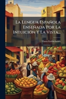 La Lengua Española Enseñada Por La Intuición Y La Vista... 1272451348 Book Cover