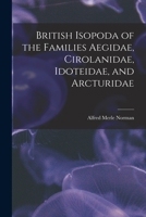 British Isopoda of the Families Aegidae, Cirolanidae, Idoteidae, and Arcturidae 1014859808 Book Cover