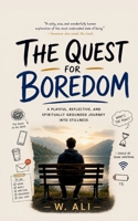 The Quest for Boredom: A playful, reflective, and spiritually grounded journey into stillness B0H2NGNR7X Book Cover