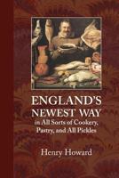 England's Newest Way In All Sorts of Cookery, Pastry, and All Pickles That are Fit to be Used. By Henry Howard. To Which is Added, the Best Receipts for Making Cakes, Mackroons, Biskets Fifth Edition 1948837145 Book Cover