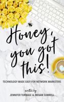 Honey, You Got This!: Technology Made Easy for Network Marketers (Volume 1) 0999802704 Book Cover