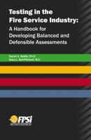Testing in the Fire Service Industry: A Handbook for Developing Balanced and Defensible Assessments 0741473496 Book Cover