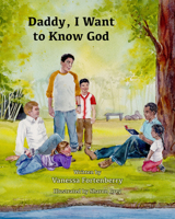 Daddy, I Want to Know God 1939371651 Book Cover