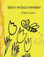 What's the Buzz Honeybee? 1512256528 Book Cover