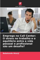 Emprego no Call Center: O stress no trabalho e o equilíbrio entre a vida pessoal e profissional são um desafio? (Portuguese Edition) 6208579856 Book Cover