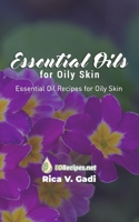 Essential Oils for Oily Skin: Essential Oil Recipes for Oily Skin 1089780648 Book Cover
