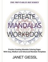 Create Mandalas Workbook: Practice Creating Mandala Coloring Pages with Easy, Medium and Advanced Mandala Templates 1985883813 Book Cover
