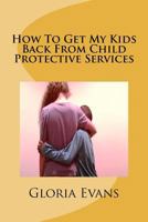How to get my kids back from child protective services 1481860615 Book Cover