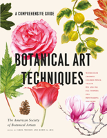 Botanical Art Techniques: A Comprehensive Guide to Watercolor, Graphite, Colored Pencil, Vellum, Pen and Ink, Egg Tempera, Oils, Printmaking, and More 1604697903 Book Cover