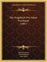 Das Singebuch Des Adam Puschman (1907) 1160851778 Book Cover