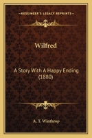 Wilfred: A Story With A Happy Ending 1248530365 Book Cover