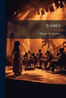 Jurez: Drama Histrico Em 1 Prlogo, 5 Actos E 3 Quadros, Accompanhado de Notas Sobre as Revolues Mexicanas 1147122857 Book Cover