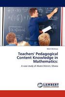 Teachers' Pedagogical Content Knowledge in Mathematics:: A case study of Akatsi District, Ghana 3846510289 Book Cover