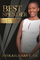 Best Spender: How NOT TO LOSE Your Next Million 1530289394 Book Cover