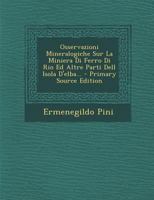 Osservazioni Mineralogiche Sur La Miniera Di Ferro Di Rio Ed Altre Parti Dell Isola D'elba... - Primary Source Edition 1293120197 Book Cover