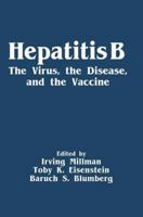 Hepatitis B: The Virus, the Disease, and the Vaccine 1489903712 Book Cover