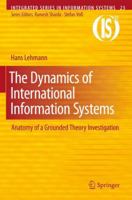 The Dynamics Of International Information Systems: Anatomy Of A Grounded Theory Investigation (Integrated Series In Information Systems) 1441957499 Book Cover