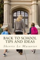 Back to School Tips and Ideas: Organizing Kids Made Easy 1479187208 Book Cover