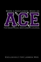 Born a Gentleman, Made an ACE: The Exceptional Gentleman's Journal: The Kappa Lambda Chi Journal: For Probate, Neos, Crossing of Lambda Men, Fraternity Journal for ACEs 107453610X Book Cover